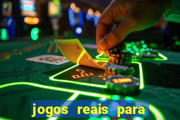 jogos reais para ganhar dinheiro